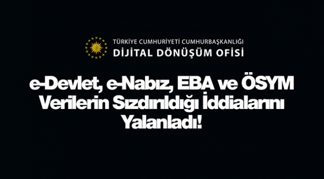 e-Devlet, e-Nabız, EBA ve ÖSYM sistemleri veri sızdırıyor iddiaları yalanlandı