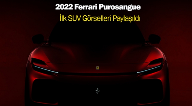 Binemeyiz ama illaki görürüz! 2022 Ferrari Purosangue SUV modeli fiyatı...