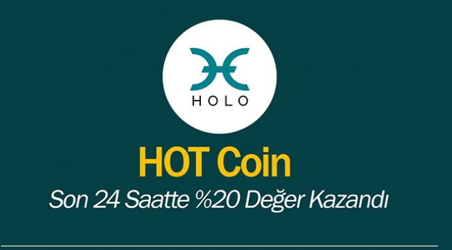Holo (HOT) coin yönünü yukarı çevirdi! yükseldi! HOTUSDT yüzde 20 değerlendi... HOT analizi, yükseliş ne kadar sürer?