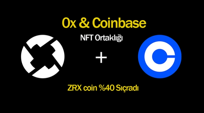Coinbase 0x ile NFT satışında ortak oldu! 0x ZRX coin yüzde 40 yükseldi...