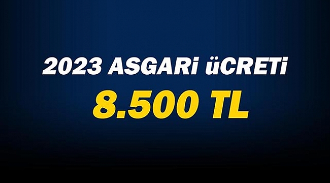 2023 ASGARİ ÜCRETİ NET 8500 TL 