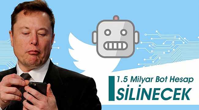 Elon Musk kararlı! 1.5 milyar üzerinde Twitter bot hesap silinecek