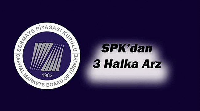 SPK'dan 3 yeni halka arz onayı